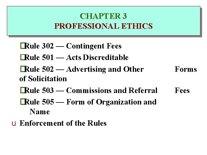 CHAPTER 3 PROFESSIONAL ETHICS �Rule 302 — Contingent Fees �Rule 501 — Acts Discreditable