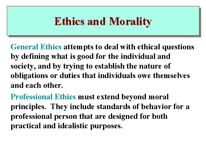 Ethics and Morality General Ethics attempts to deal with ethical questions by defining what