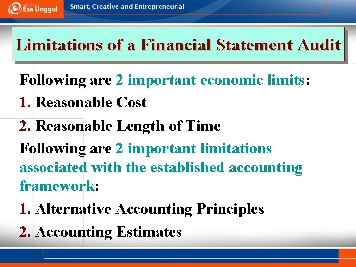 Limitations of a Financial Statement Audit Following are 2 important economic limits: 1. Reasonable