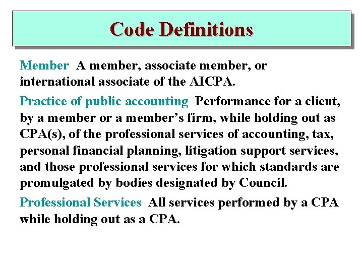 Code Definitions Member A member, associate member, or international associate of the AICPA. Practice
