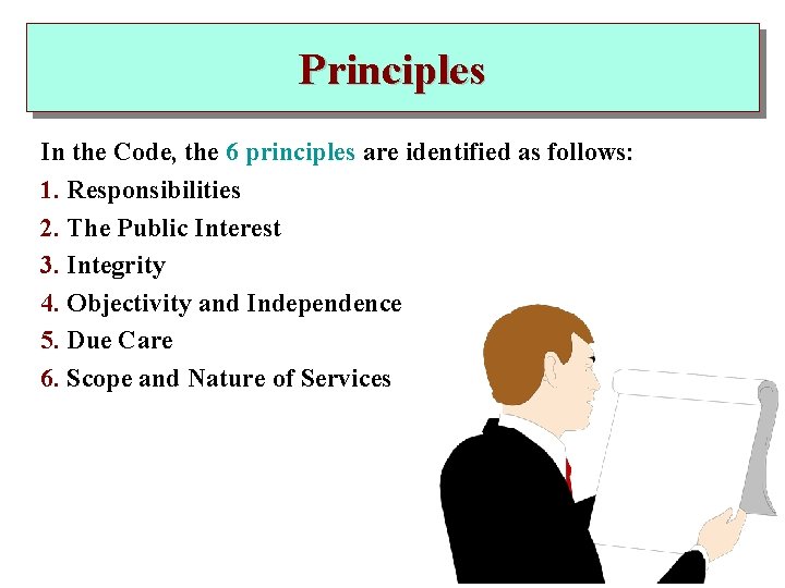 Principles In the Code, the 6 principles are identified as follows: 1. Responsibilities 2.