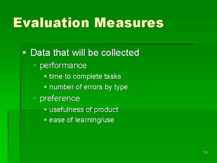 Evaluation Measures § Data that will be collected § performance § time to complete