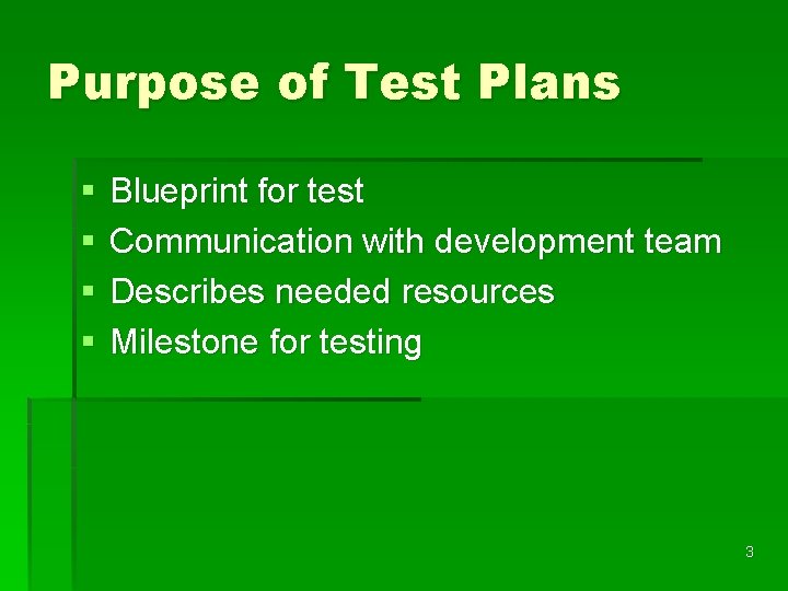 Purpose of Test Plans § § Blueprint for test Communication with development team Describes