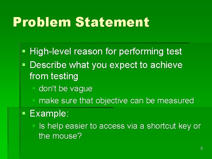 Problem Statement § High-level reason for performing test § Describe what you expect to