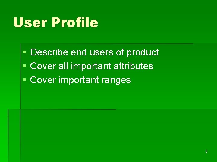 User Profile § § § Describe end users of product Cover all important attributes