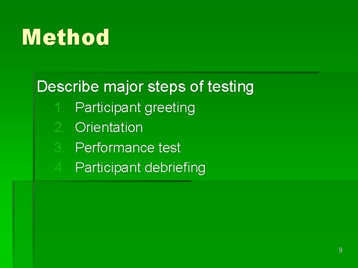 Method Describe major steps of testing 1. 2. 3. 4. Participant greeting Orientation Performance