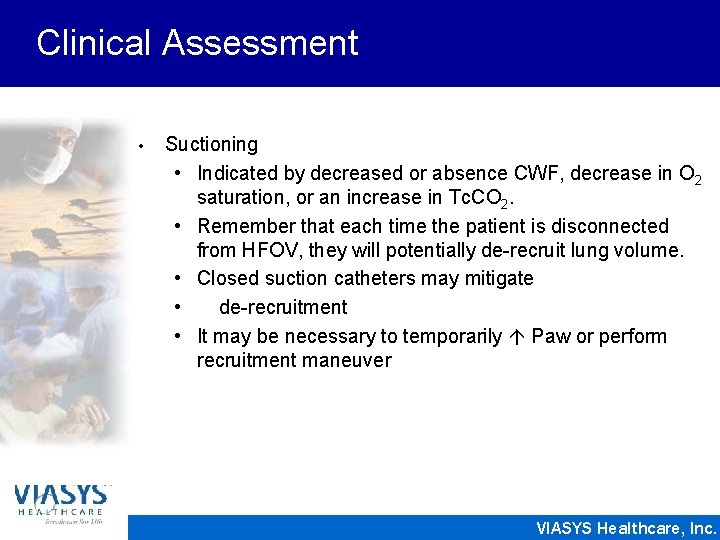 Clinical Assessment • Suctioning • Indicated by decreased or absence CWF, decrease in O