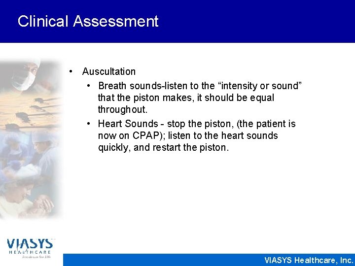 Clinical Assessment • Auscultation • Breath sounds-listen to the “intensity or sound” that the
