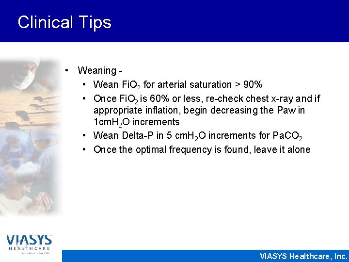 Clinical Tips • Weaning • Wean Fi. O 2 for arterial saturation > 90%