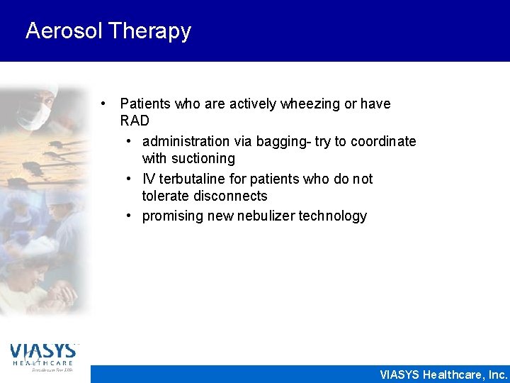 Aerosol Therapy • Patients who are actively wheezing or have RAD • administration via