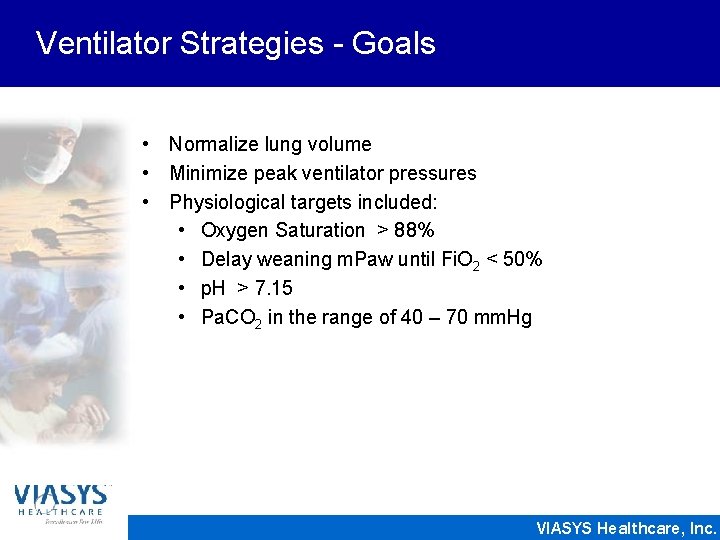 Ventilator Strategies - Goals • Normalize lung volume • Minimize peak ventilator pressures •