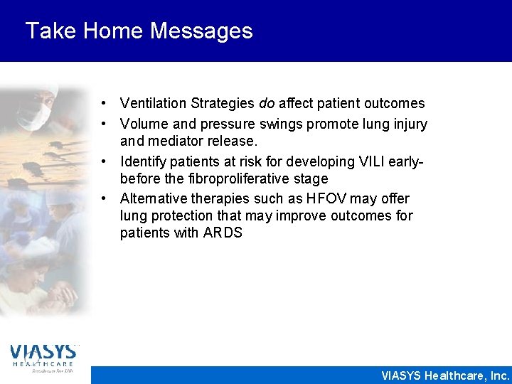 Take Home Messages • Ventilation Strategies do affect patient outcomes • Volume and pressure