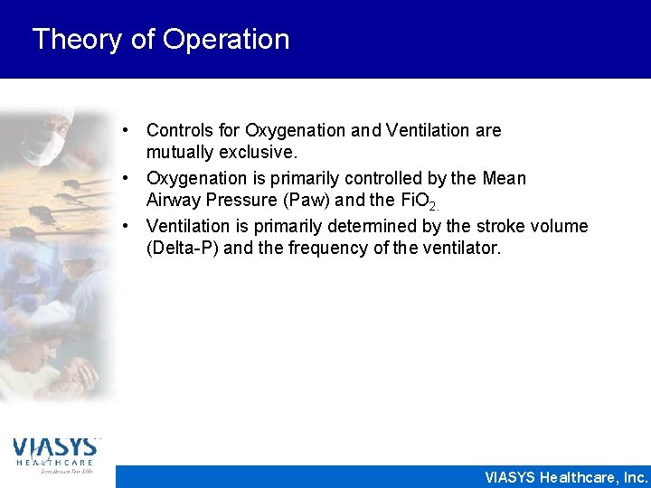 Theory of Operation • Controls for Oxygenation and Ventilation are mutually exclusive. • Oxygenation