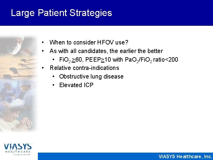 Large Patient Strategies • When to consider HFOV use? • As with all candidates,