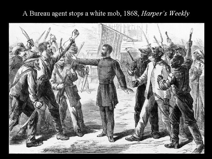 A Bureau agent stops a white mob, 1868, Harper’s Weekly 