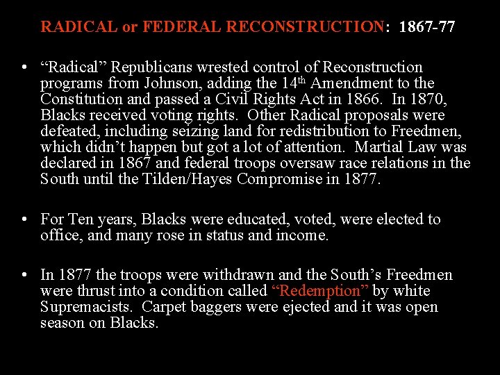 RADICAL or FEDERAL RECONSTRUCTION: 1867 -77 • “Radical” Republicans wrested control of Reconstruction programs