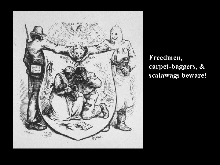 Freedmen, carpet-baggers, & scalawags beware! 