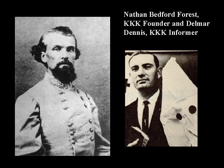 Nathan Bedford Forest, KKK Founder and Delmar Dennis, KKK Informer 