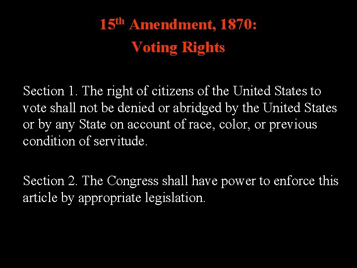 15 th Amendment, 1870: Voting Rights Section 1. The right of citizens of the