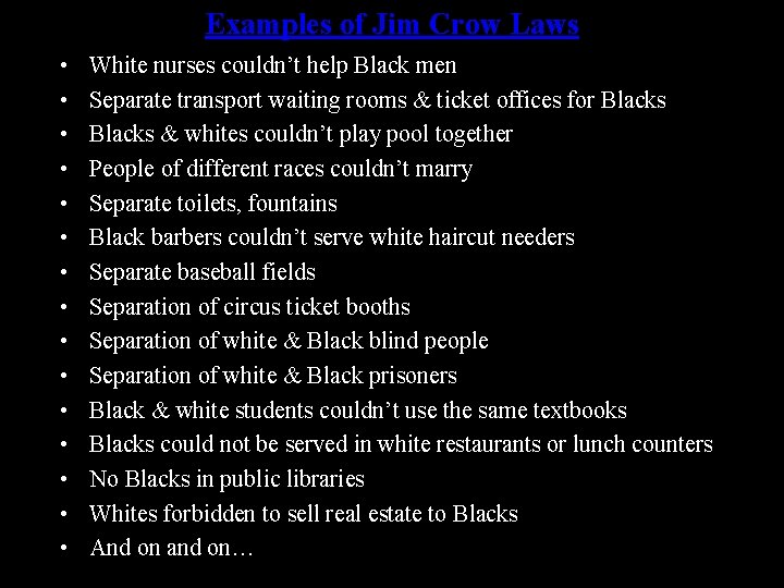 Examples of Jim Crow Laws • • • • White nurses couldn’t help Black