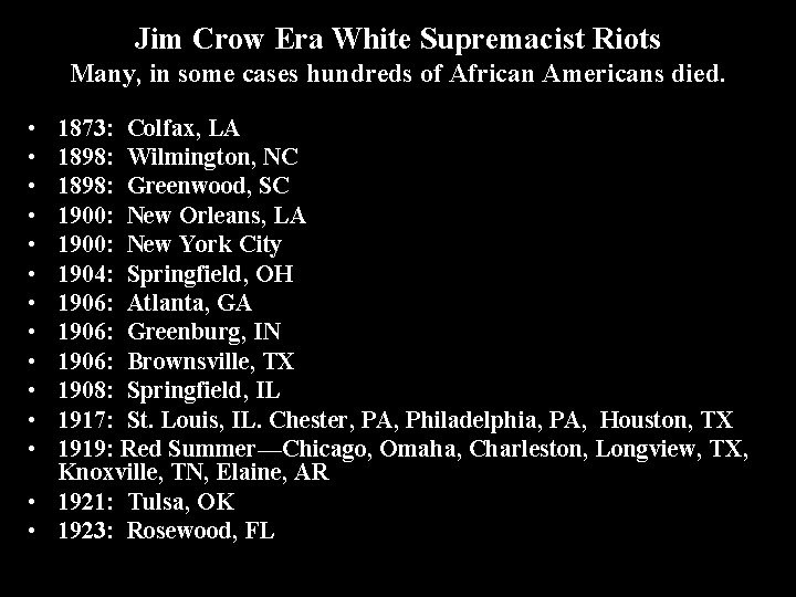 Jim Crow Era White Supremacist Riots Many, in some cases hundreds of African Americans