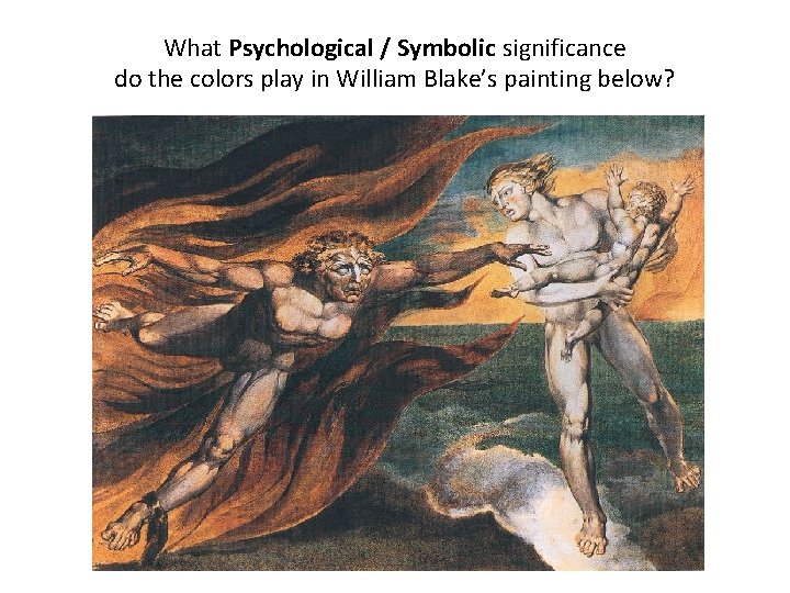 What Psychological / Symbolic significance do the colors play in William Blake’s painting below?