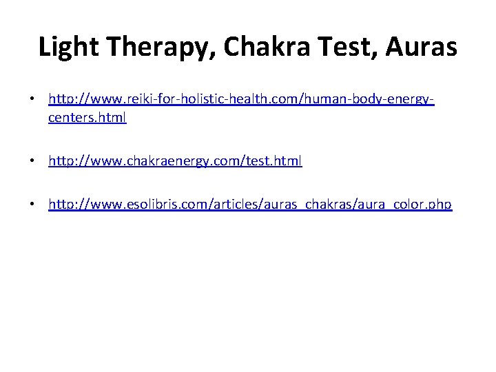 Light Therapy, Chakra Test, Auras • http: //www. reiki-for-holistic-health. com/human-body-energycenters. html • http: //www.