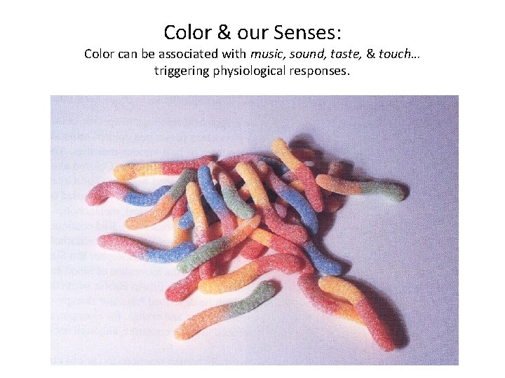 Color & our Senses: Color can be associated with music, sound, taste, & touch…