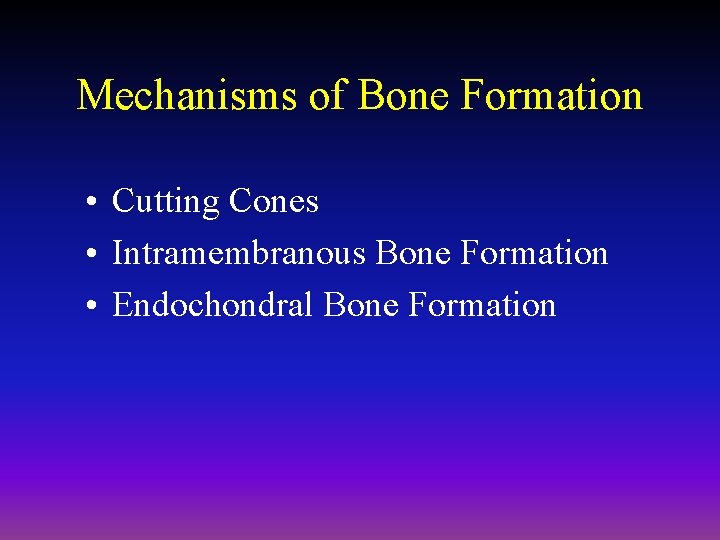 Mechanisms of Bone Formation • Cutting Cones • Intramembranous Bone Formation • Endochondral Bone