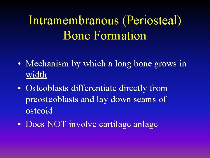 Intramembranous (Periosteal) Bone Formation • Mechanism by which a long bone grows in width