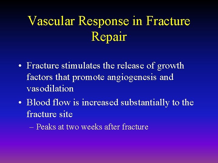 Vascular Response in Fracture Repair • Fracture stimulates the release of growth factors that
