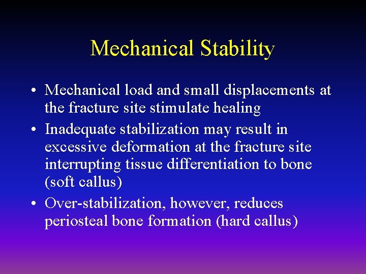 Mechanical Stability • Mechanical load and small displacements at the fracture site stimulate healing