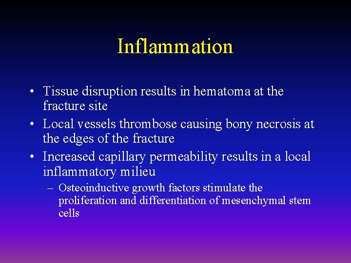 Inflammation • Tissue disruption results in hematoma at the fracture site • Local vessels