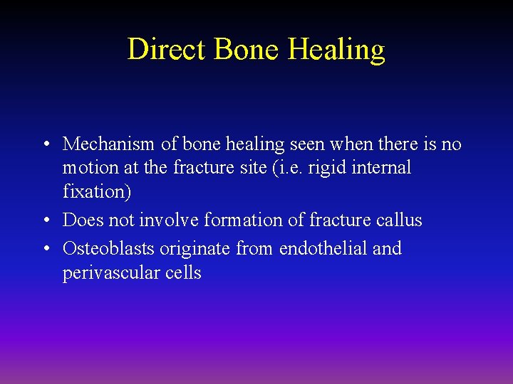 Direct Bone Healing • Mechanism of bone healing seen when there is no motion