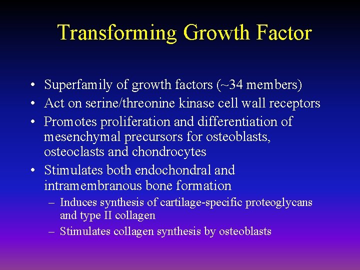 Transforming Growth Factor • Superfamily of growth factors (~34 members) • Act on serine/threonine