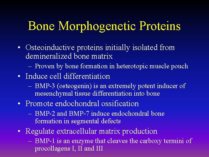Bone Morphogenetic Proteins • Osteoinductive proteins initially isolated from demineralized bone matrix – Proven