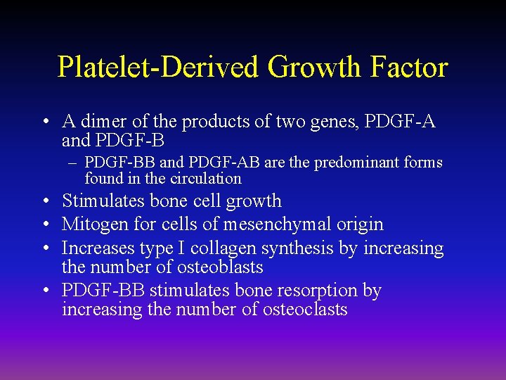Platelet-Derived Growth Factor • A dimer of the products of two genes, PDGF-A and