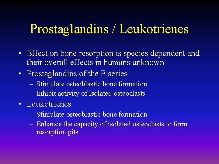 Prostaglandins / Leukotrienes • Effect on bone resorption is species dependent and their overall