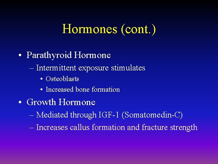 Hormones (cont. ) • Parathyroid Hormone – Intermittent exposure stimulates • Osteoblasts • Increased