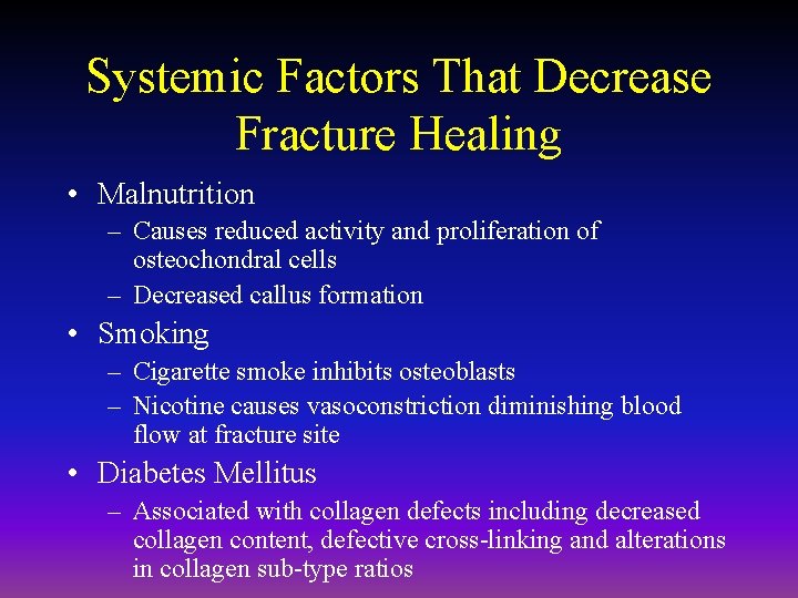 Systemic Factors That Decrease Fracture Healing • Malnutrition – Causes reduced activity and proliferation