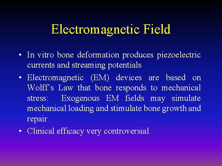 Electromagnetic Field • In vitro bone deformation produces piezoelectric currents and streaming potentials •