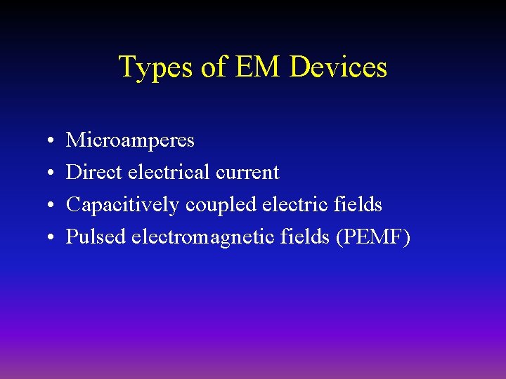 Types of EM Devices • • Microamperes Direct electrical current Capacitively coupled electric fields