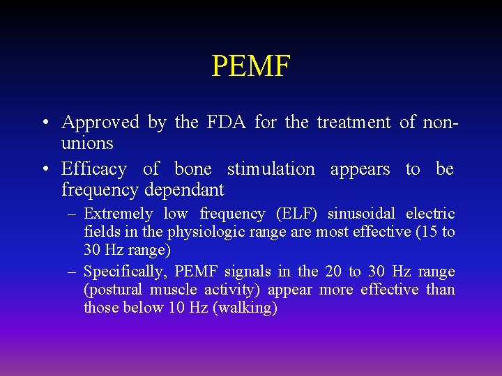 PEMF • Approved by the FDA for the treatment of nonunions • Efficacy of