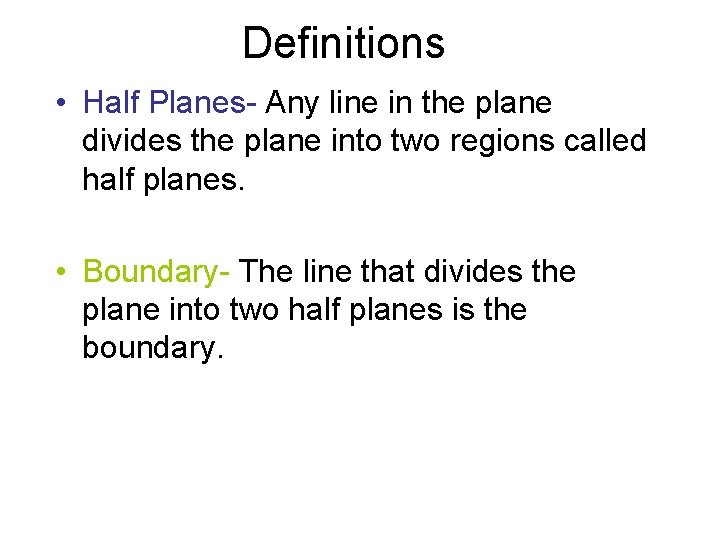 Definitions • Half Planes- Any line in the plane divides the plane into two