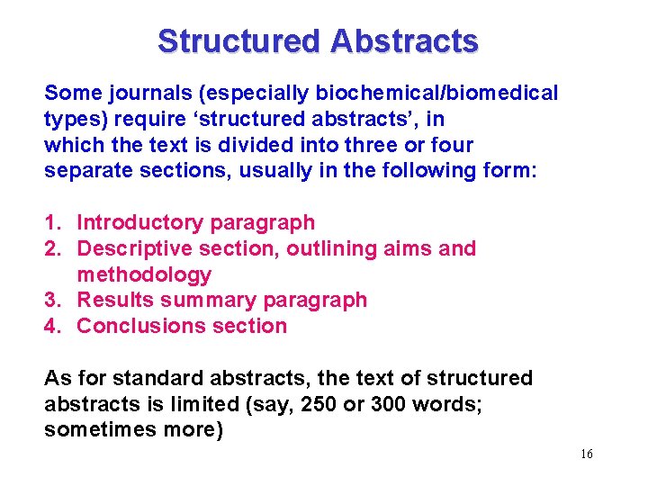 Structured Abstracts Some journals (especially biochemical/biomedical types) require ‘structured abstracts’, in which the text
