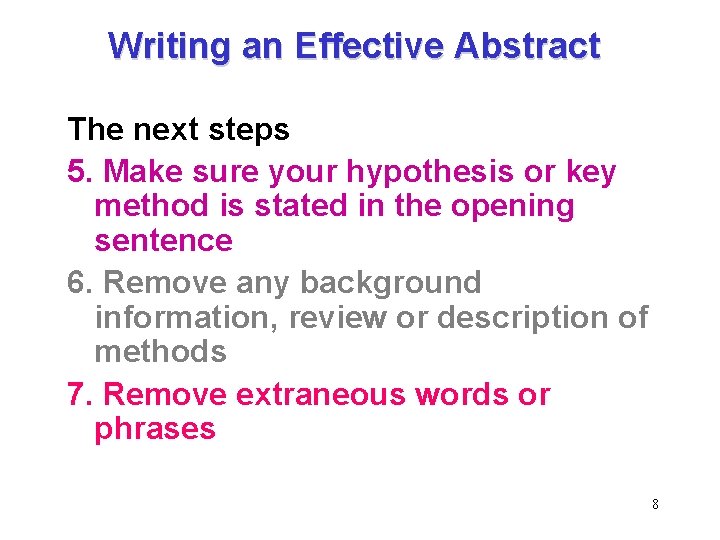 Writing an Effective Abstract The next steps 5. Make sure your hypothesis or key