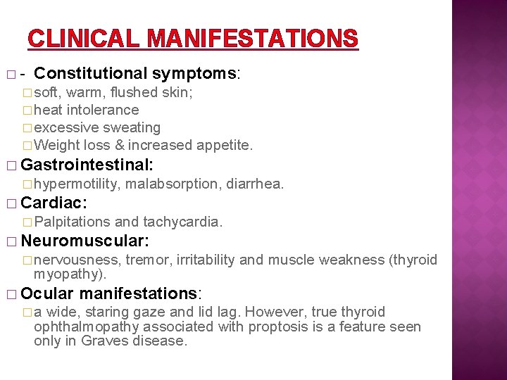 CLINICAL MANIFESTATIONS � - Constitutional symptoms: � soft, warm, flushed skin; � heat intolerance