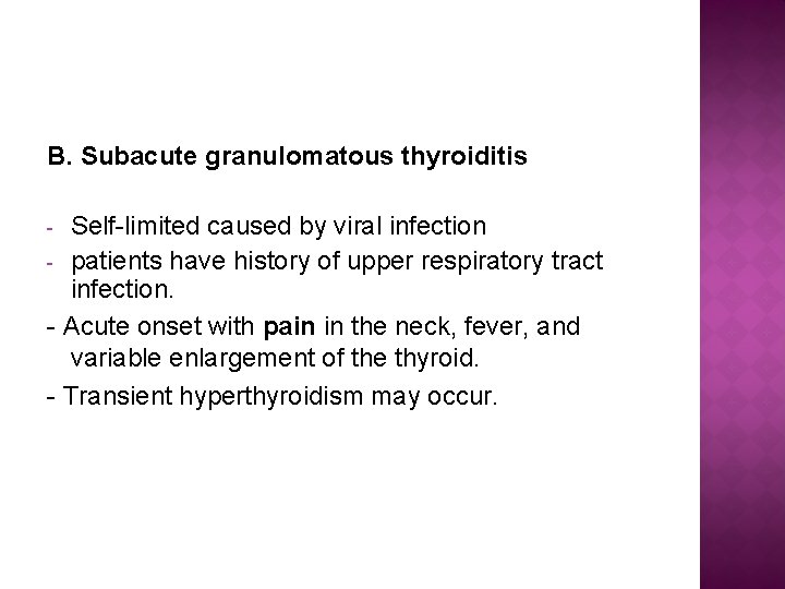 B. Subacute granulomatous thyroiditis Self-limited caused by viral infection - patients have history of