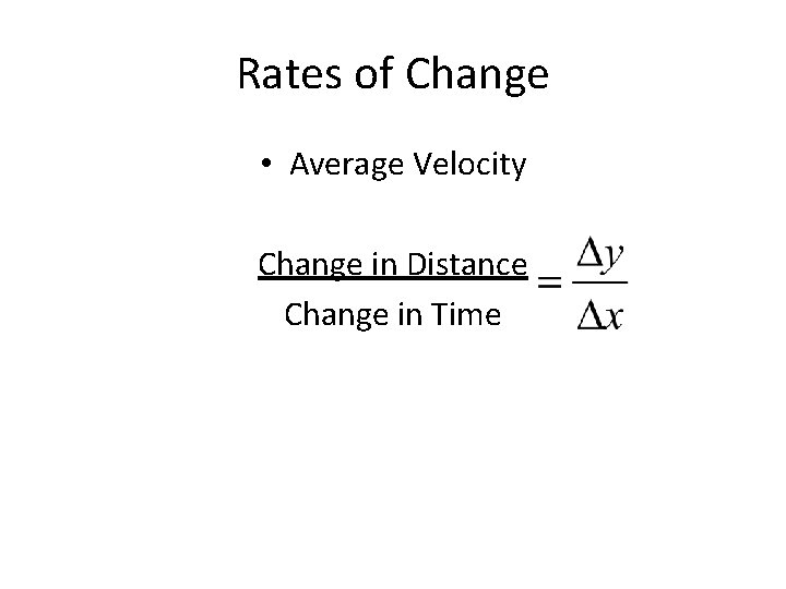 Rates of Change • Average Velocity Change in Distance Change in Time 