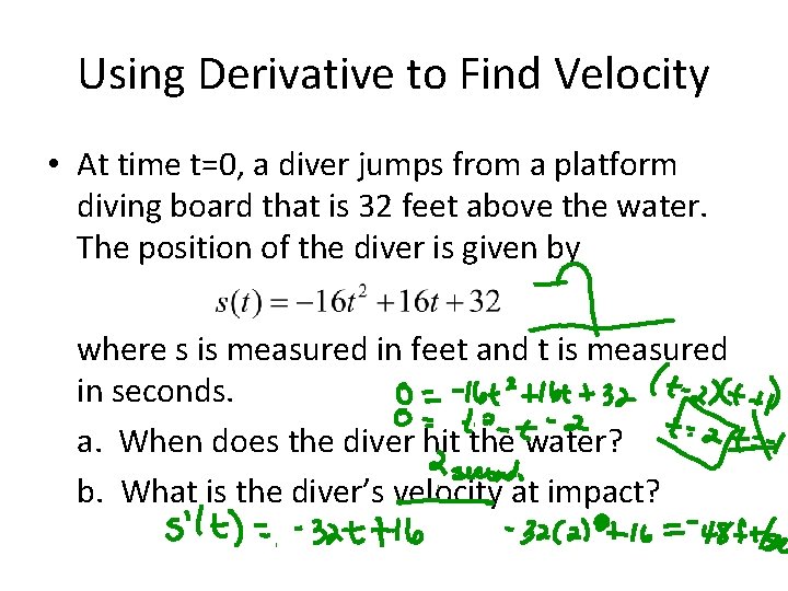 Using Derivative to Find Velocity • At time t=0, a diver jumps from a